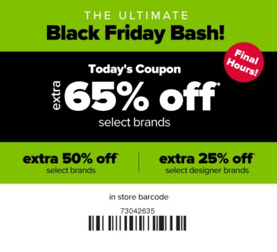 The Ultimate Black Friday Bash! Today's Coupon - Extra 65% off select brands, extra 50% off select brands, extra 25% off select designer brands.